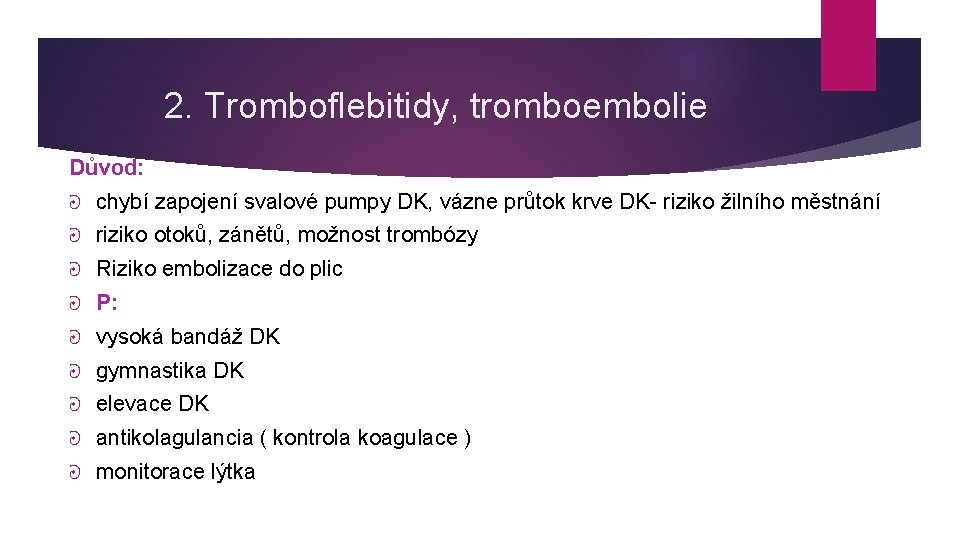 2. Tromboflebitidy, tromboembolie Důvod: ᘒ chybí zapojení svalové pumpy DK, vázne průtok krve DK-