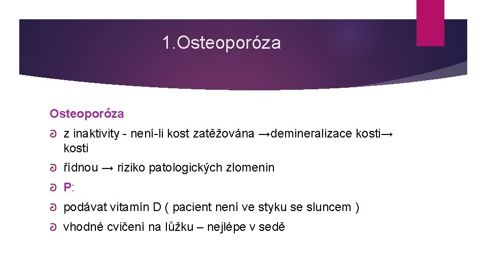 1. Osteoporóza ᘒ z inaktivity - není-li kost zatěžována →demineralizace kosti→ kosti ᘒ řídnou