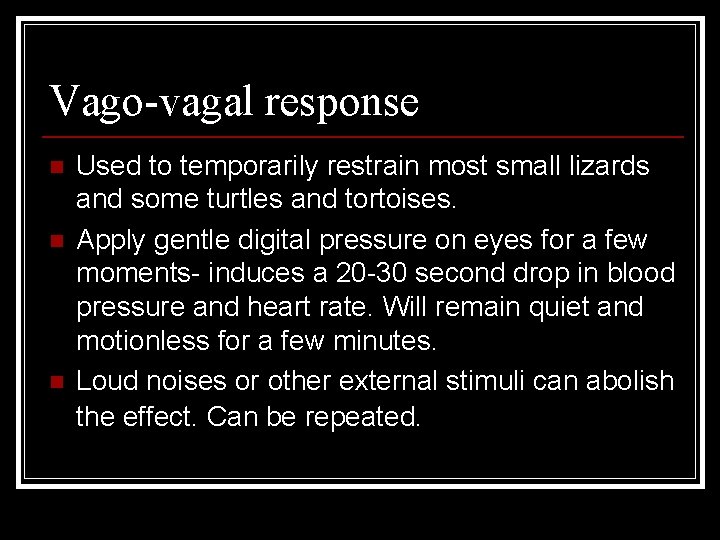 Vago-vagal response n n n Used to temporarily restrain most small lizards and some