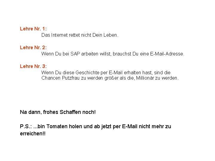 Lehre Nr. 1: Das Internet rettet nicht Dein Leben. Lehre Nr. 2: Wenn Du