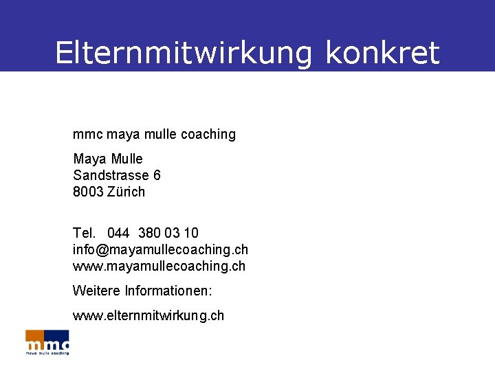 Elternmitwirkung konkret mmc maya mulle coaching Maya Mulle Sandstrasse 6 8003 Zürich Tel. 044