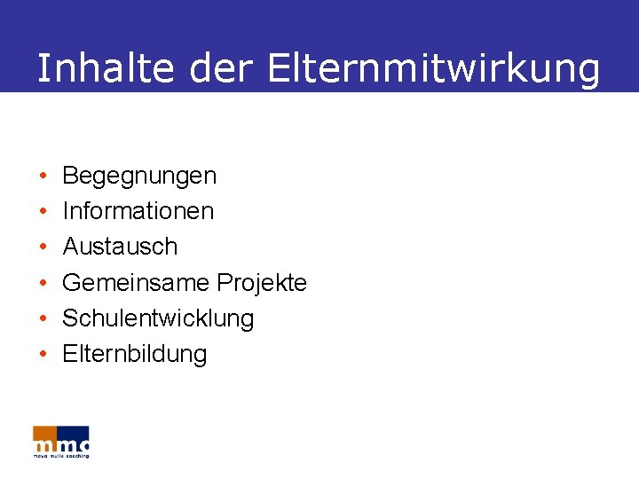 Inhalte der Elternmitwirkung • • • Begegnungen Informationen Austausch Gemeinsame Projekte Schulentwicklung Elternbildung 