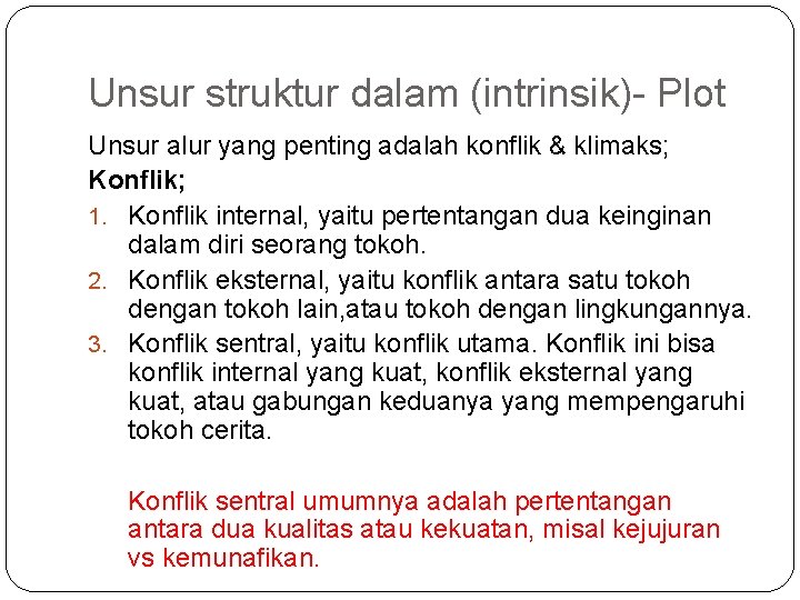 Unsur struktur dalam (intrinsik)- Plot Unsur alur yang penting adalah konflik & klimaks; Konflik;