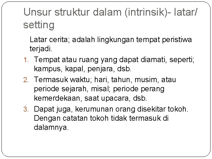 Unsur struktur dalam (intrinsik)- latar/ setting Latar cerita; adalah lingkungan tempat peristiwa terjadi. 1.