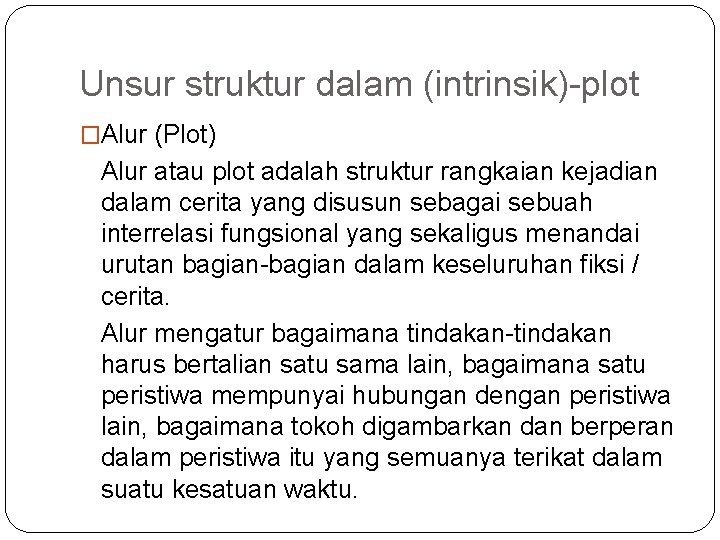 Unsur struktur dalam (intrinsik)-plot �Alur (Plot) Alur atau plot adalah struktur rangkaian kejadian dalam