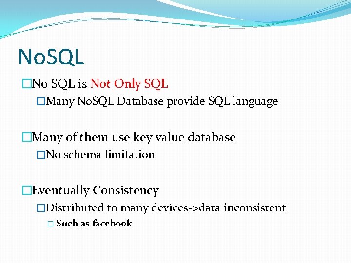 No. SQL �No SQL is Not Only SQL �Many No. SQL Database provide SQL