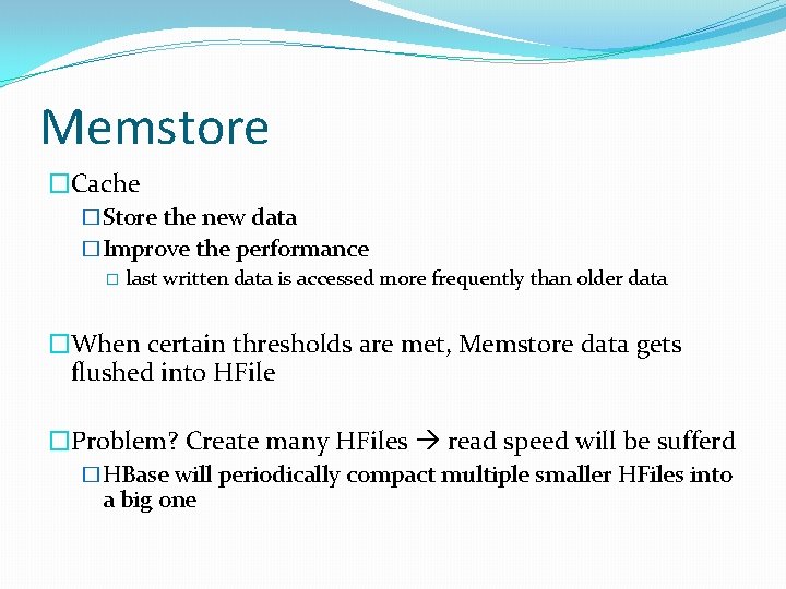 Memstore �Cache �Store the new data �Improve the performance � last written data is