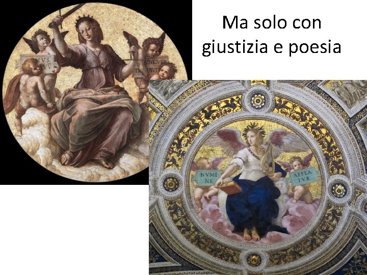 Ma solo con giustizia e poesia 