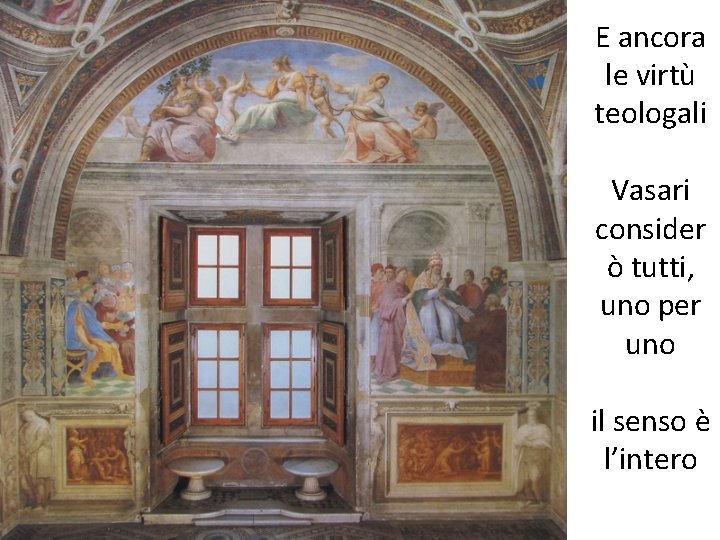 E ancora le virtù teologali Vasari consider ò tutti, uno per uno il senso
