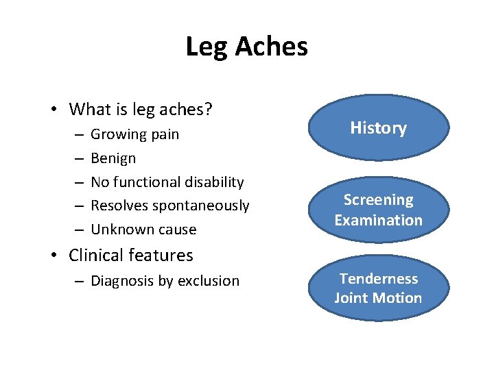 Leg Aches • What is leg aches? – – – Growing pain Benign No