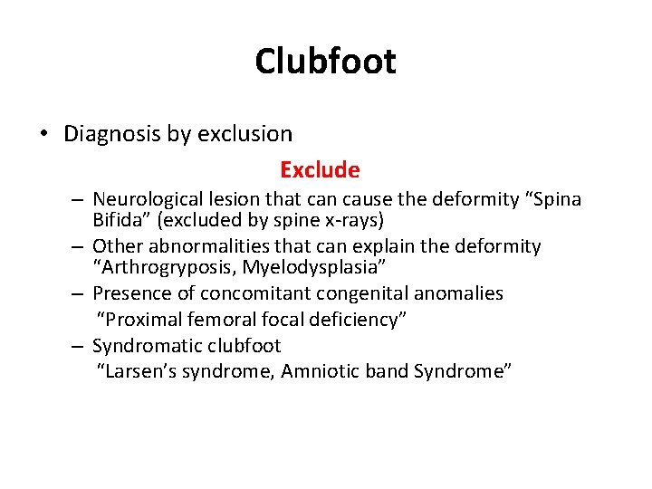 Clubfoot • Diagnosis by exclusion Exclude – Neurological lesion that can cause the deformity
