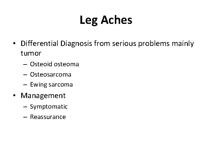 Leg Aches • Differential Diagnosis from serious problems mainly tumor – Osteoid osteoma –