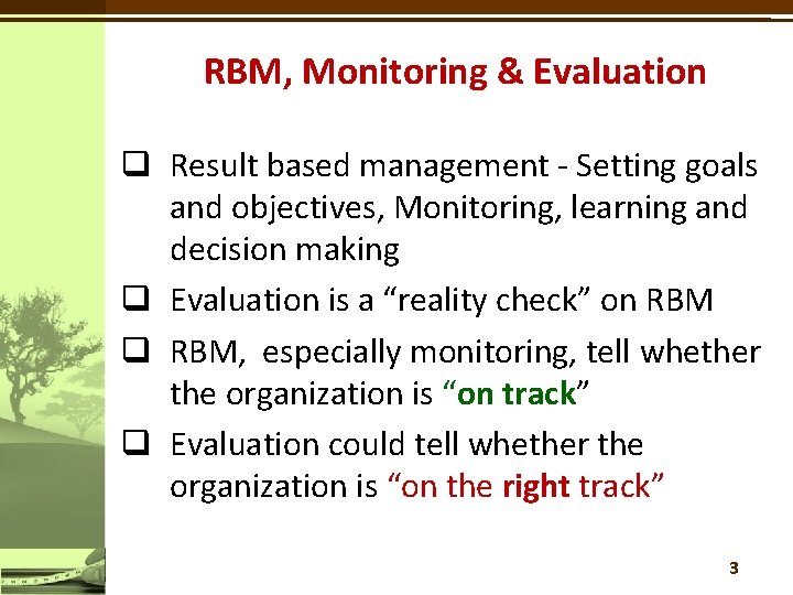 RBM, Monitoring & Evaluation q Result based management - Setting goals and objectives, Monitoring,