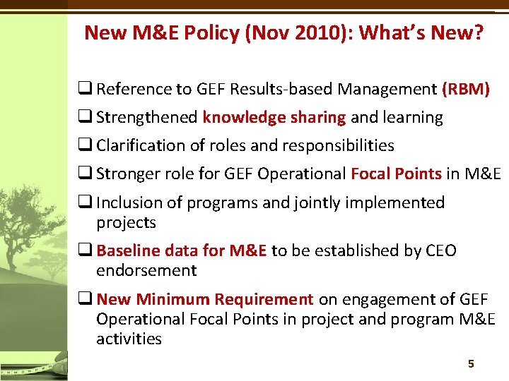 New M&E Policy (Nov 2010): What’s New? q Reference to GEF Results-based Management (RBM)