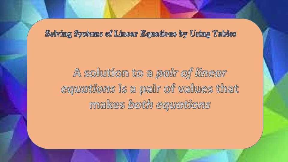 Solving Systems of Linear Equations by Using Tables A solution to a pair of