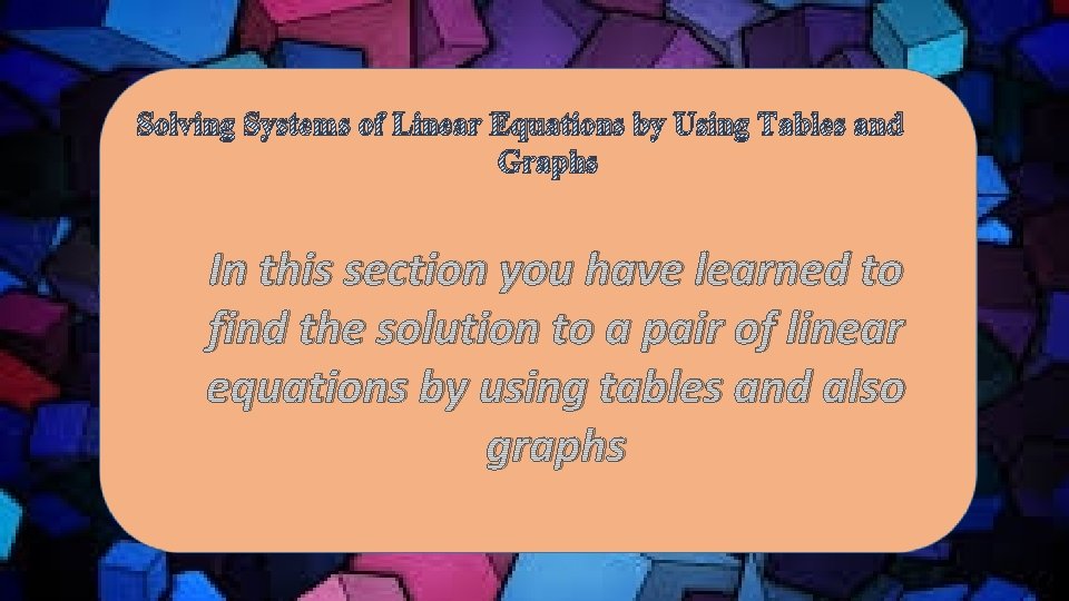 Solving Systems of Linear Equations by Using Tables and Graphs In this section you