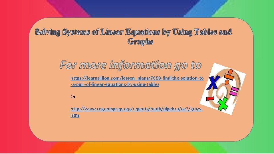 Solving Systems of Linear Equations by Using Tables and Graphs For more information go