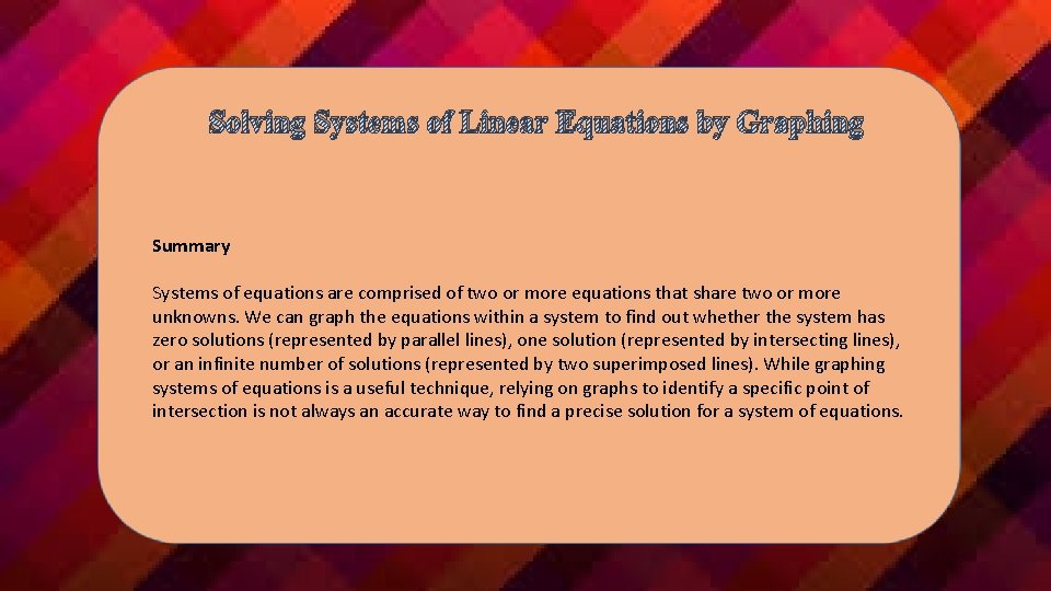 Solving Systems of Linear Equations by Graphing Summary Systems of equations are comprised of