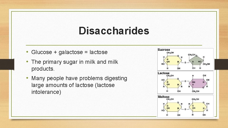 Disaccharides • Glucose + galactose = lactose • The primary sugar in milk and