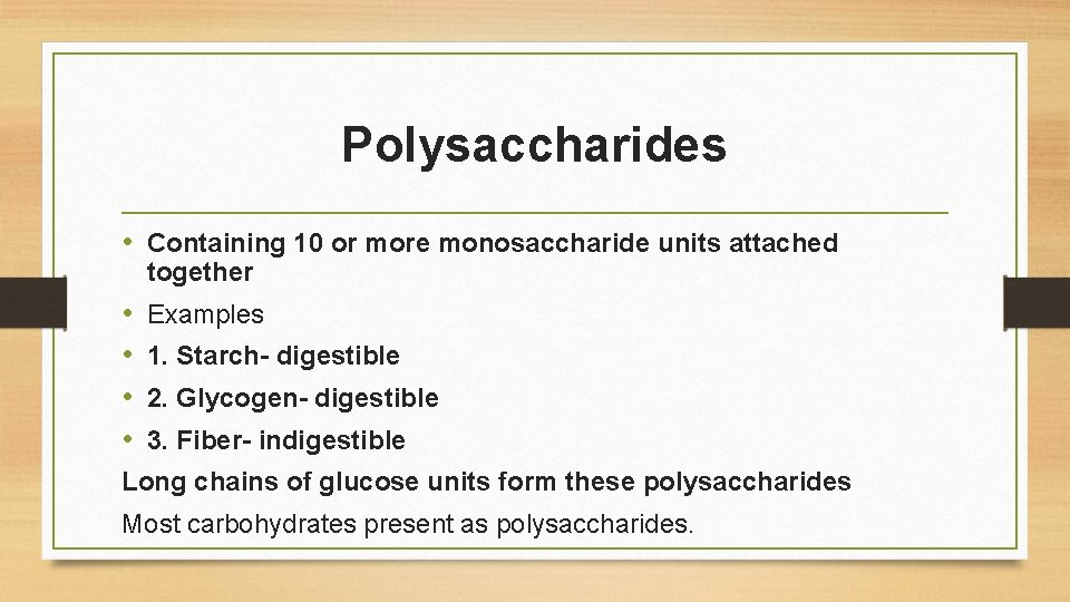 Polysaccharides • Containing 10 or more monosaccharide units attached together • • Examples 1.