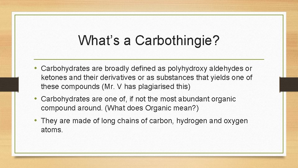 What’s a Carbothingie? • Carbohydrates are broadly defined as polyhydroxy aldehydes or ketones and