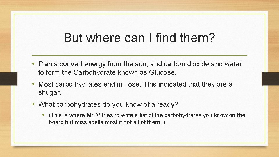 But where can I find them? • Plants convert energy from the sun, and