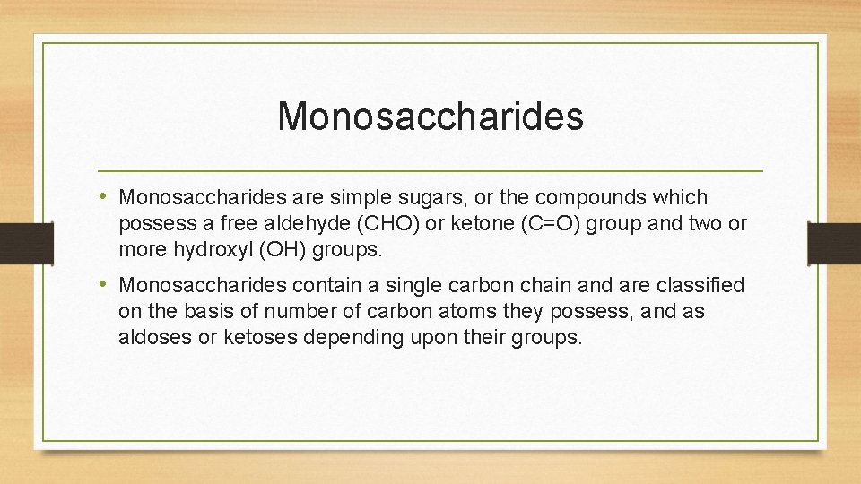 Monosaccharides • Monosaccharides are simple sugars, or the compounds which possess a free aldehyde