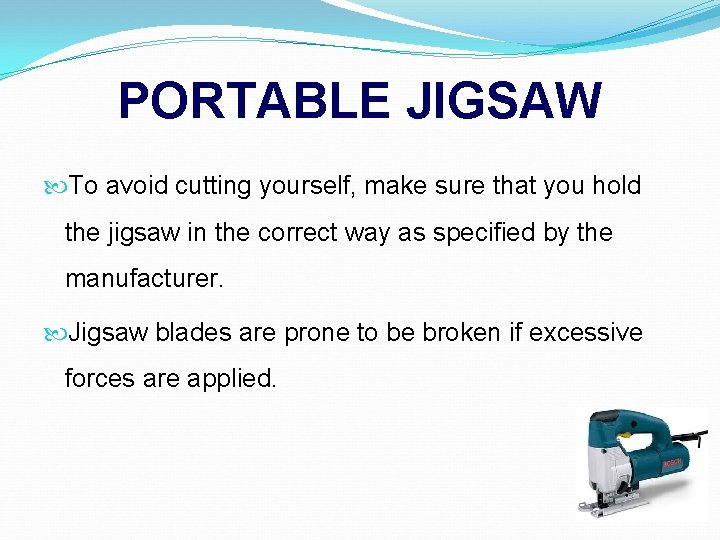 PORTABLE JIGSAW To avoid cutting yourself, make sure that you hold the jigsaw in