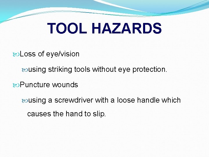 TOOL HAZARDS Loss of eye/vision using striking tools without eye protection. Puncture wounds using