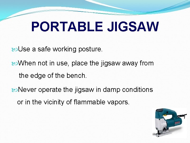 PORTABLE JIGSAW Use a safe working posture. When not in use, place the jigsaw