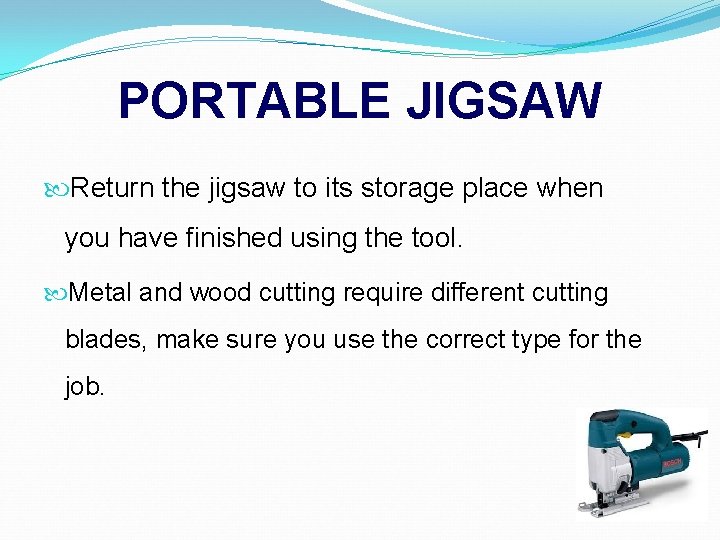 PORTABLE JIGSAW Return the jigsaw to its storage place when you have finished using