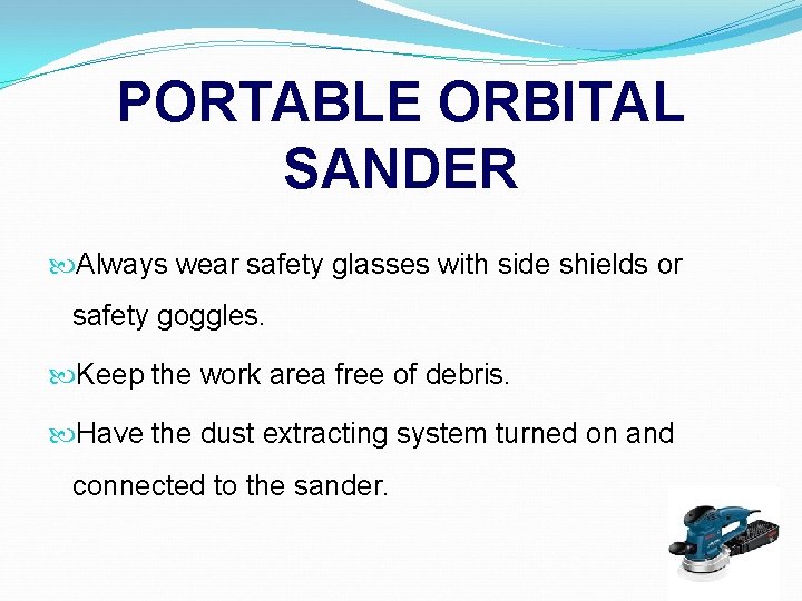 PORTABLE ORBITAL SANDER Always wear safety glasses with side shields or safety goggles. Keep