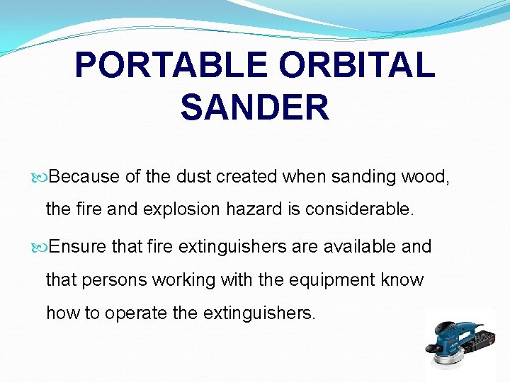 PORTABLE ORBITAL SANDER Because of the dust created when sanding wood, the fire and