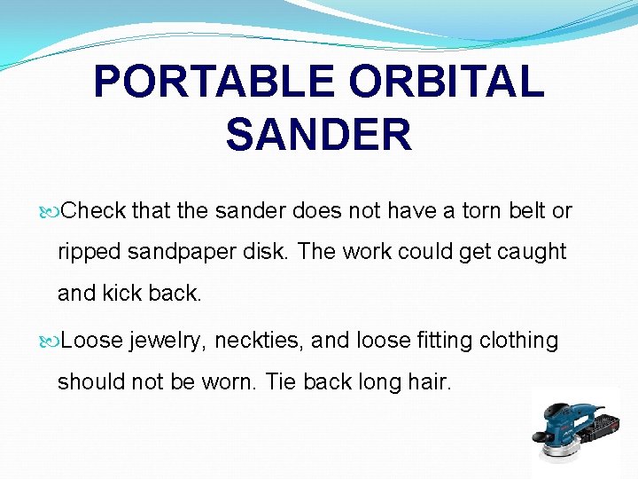 PORTABLE ORBITAL SANDER Check that the sander does not have a torn belt or
