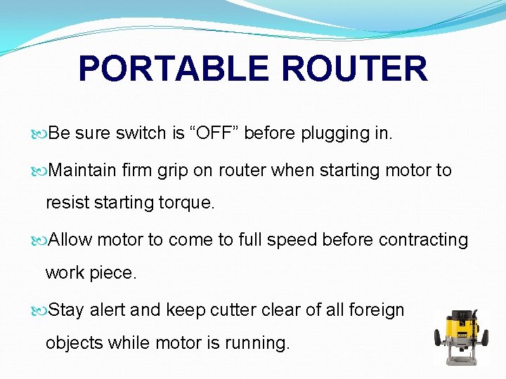 PORTABLE ROUTER Be sure switch is “OFF” before plugging in. Maintain firm grip on