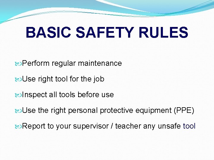 BASIC SAFETY RULES Perform regular maintenance Use right tool for the job Inspect all