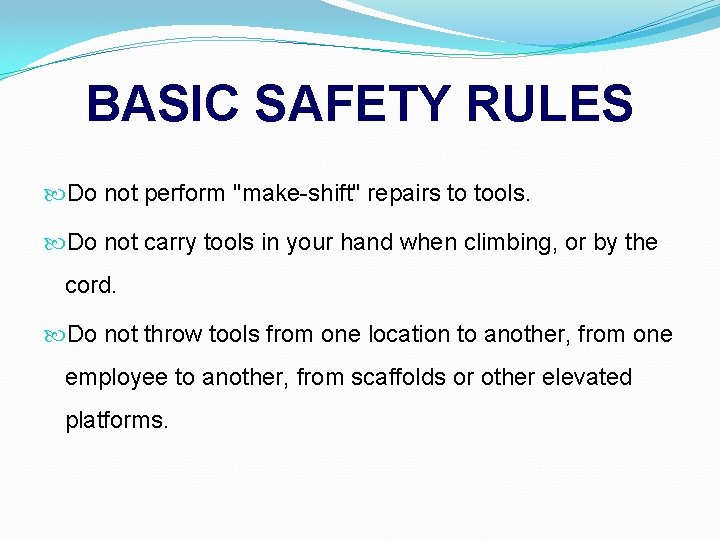 BASIC SAFETY RULES Do not perform "make-shift" repairs to tools. Do not carry tools