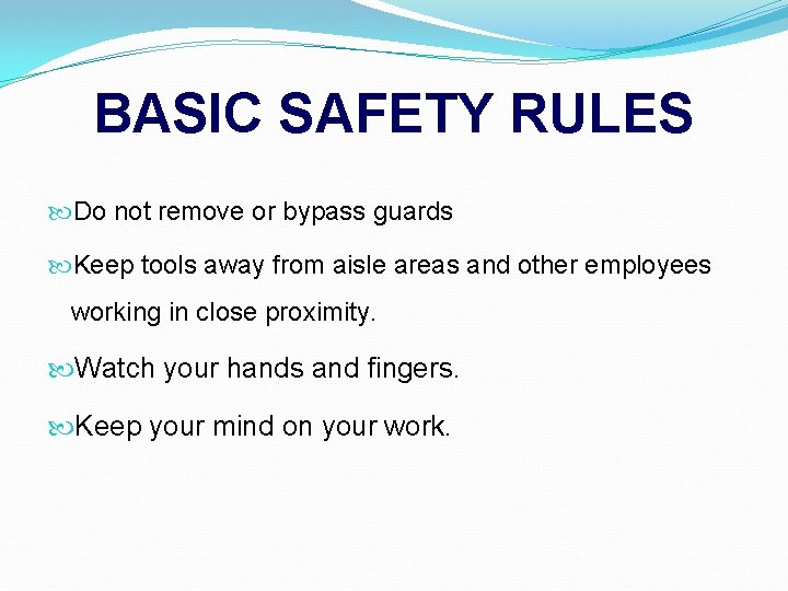 BASIC SAFETY RULES Do not remove or bypass guards Keep tools away from aisle