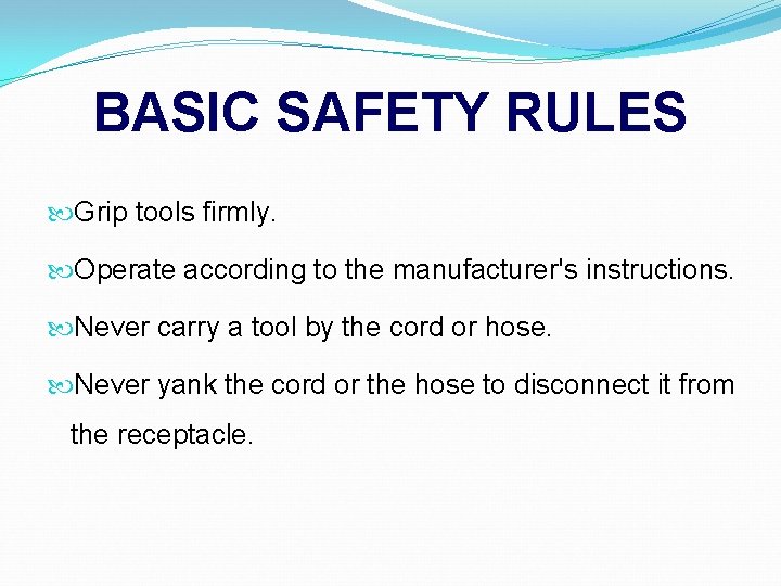 BASIC SAFETY RULES Grip tools firmly. Operate according to the manufacturer's instructions. Never carry