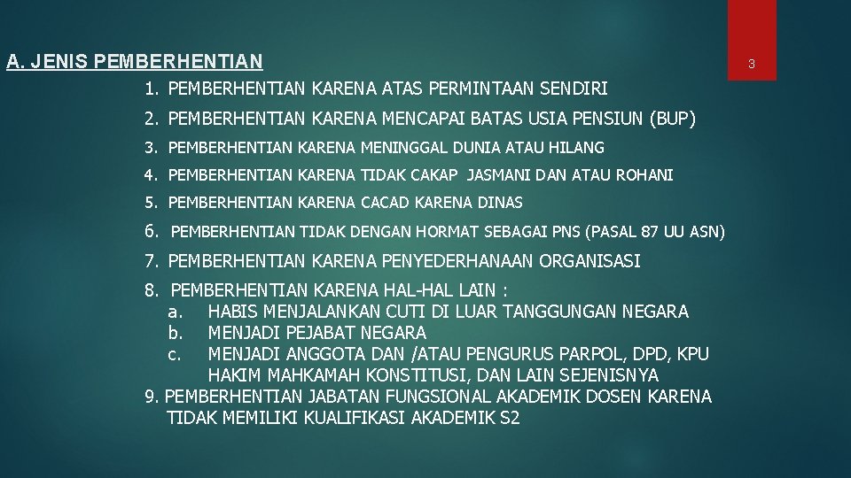 A. JENIS PEMBERHENTIAN 1. PEMBERHENTIAN KARENA ATAS PERMINTAAN SENDIRI 2. PEMBERHENTIAN KARENA MENCAPAI BATAS