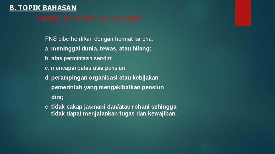 B. TOPIK BAHASAN PASAL 87 AYAT (1) UU ASN PNS diberhentikan dengan hormat karena: