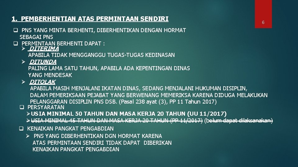 1. PEMBERHENTIAN ATAS PERMINTAAN SENDIRI 6 q PNS YANG MINTA BERHENTI, DIBERHENTIKAN DENGAN HORMAT