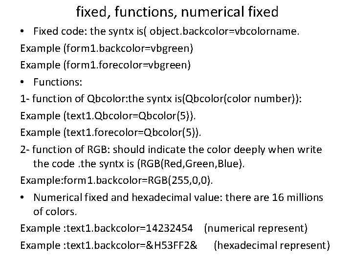 fixed, functions, numerical fixed • Fixed code: the syntx is( object. backcolor=vbcolorname. Example (form
