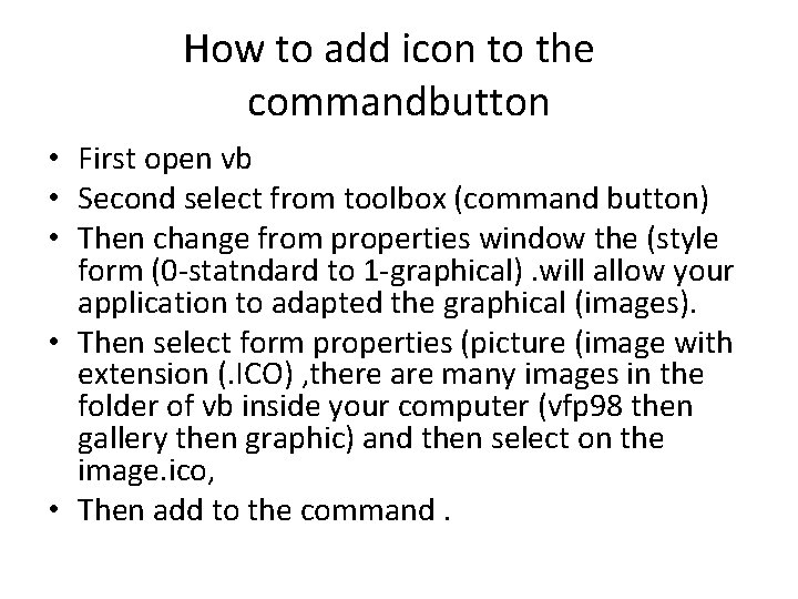 How to add icon to the commandbutton • First open vb • Second select