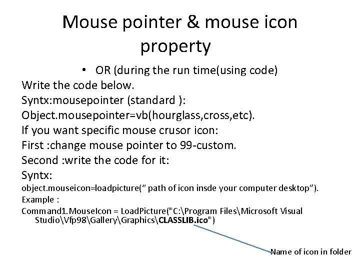 Mouse pointer & mouse icon property • OR (during the run time(using code) Write