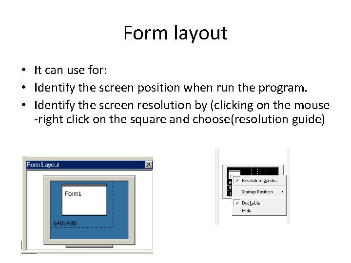 Form layout • It can use for: • Identify the screen position when run
