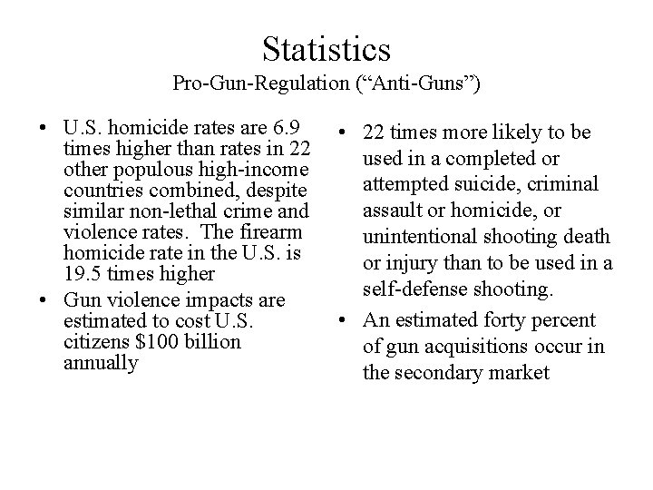 Statistics Pro-Gun-Regulation (“Anti-Guns”) • U. S. homicide rates are 6. 9 times higher than