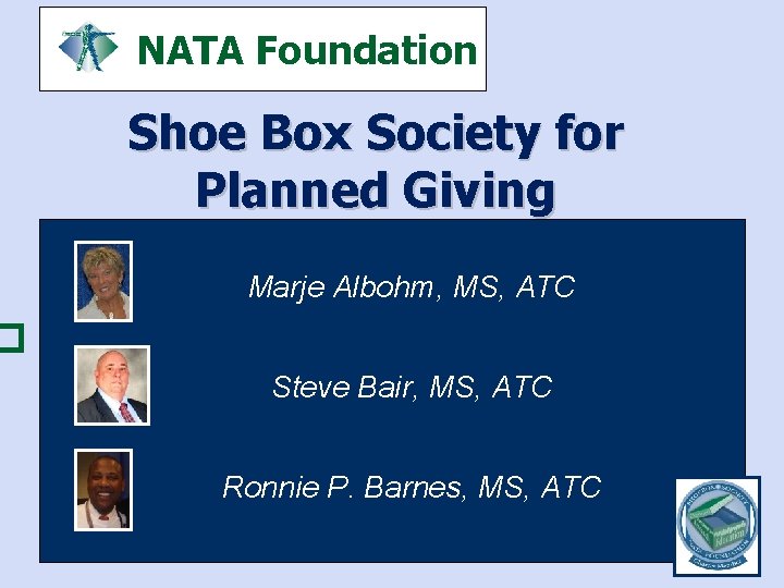 NATA Foundation Shoe Box Society for Planned Giving Marje Albohm, MS, ATC � Steve