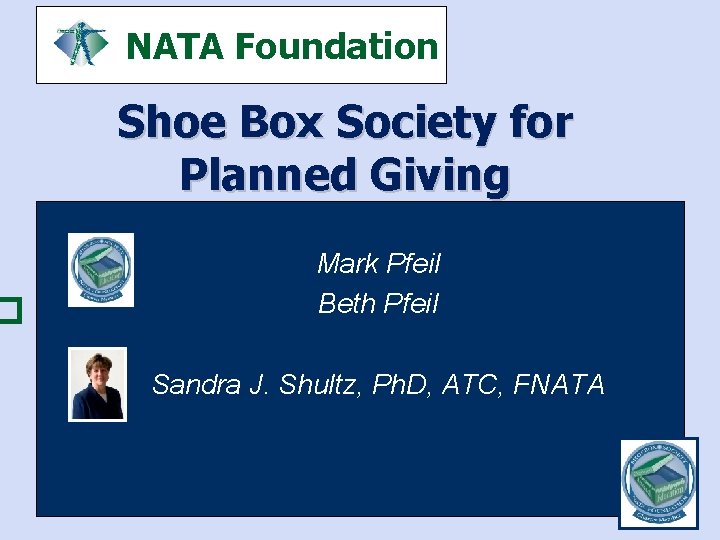 � NATA Foundation Shoe Box Society for Planned Giving Mark Pfeil Beth Pfeil Sandra