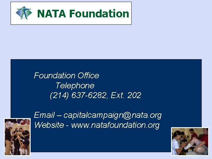 NATA Foundation Office Telephone (214) 637 -6282, Ext. 202 Email – capitalcampaign@nata. org Website